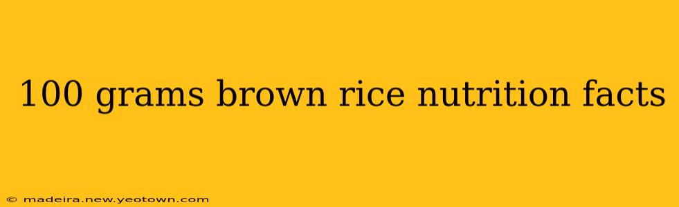 100 grams brown rice nutrition facts
