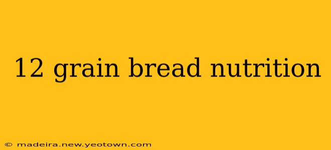12 grain bread nutrition