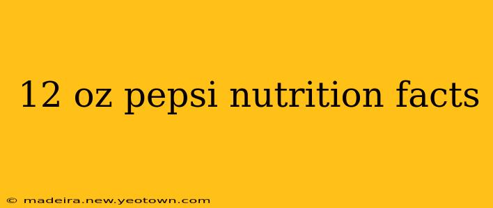 12 oz pepsi nutrition facts