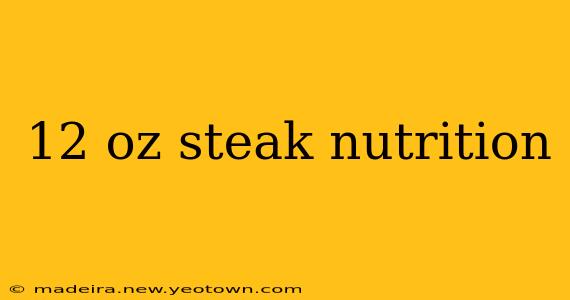 12 oz steak nutrition