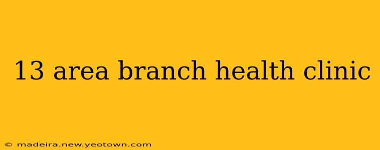 13 area branch health clinic