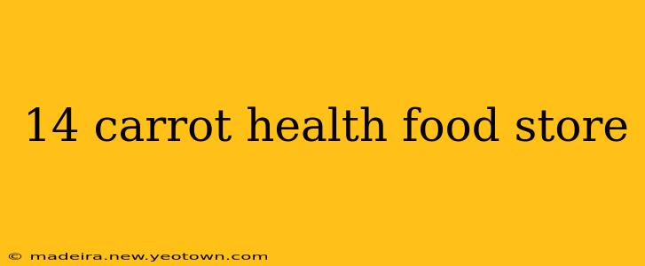 14 carrot health food store