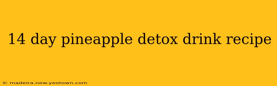 14 day pineapple detox drink recipe