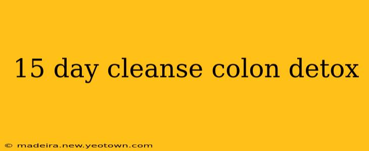 15 day cleanse colon detox