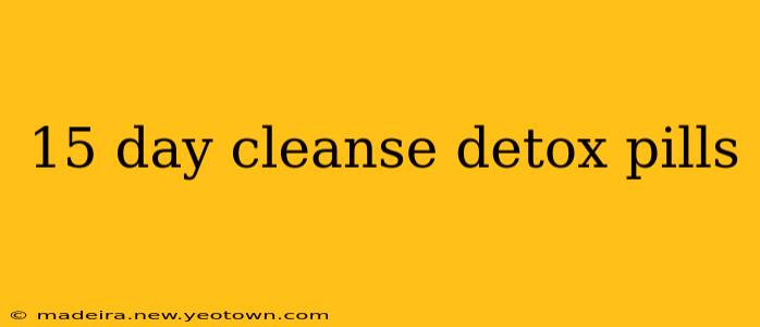 15 day cleanse detox pills