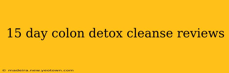 15 day colon detox cleanse reviews