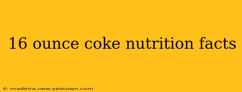 16 ounce coke nutrition facts