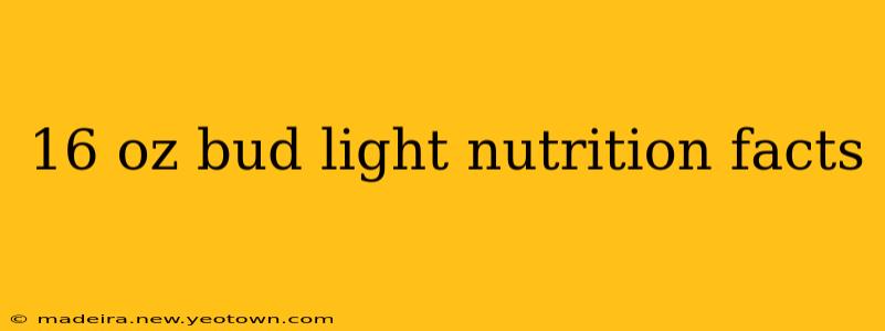 16 oz bud light nutrition facts