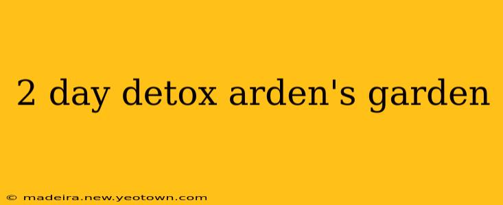 2 day detox arden's garden
