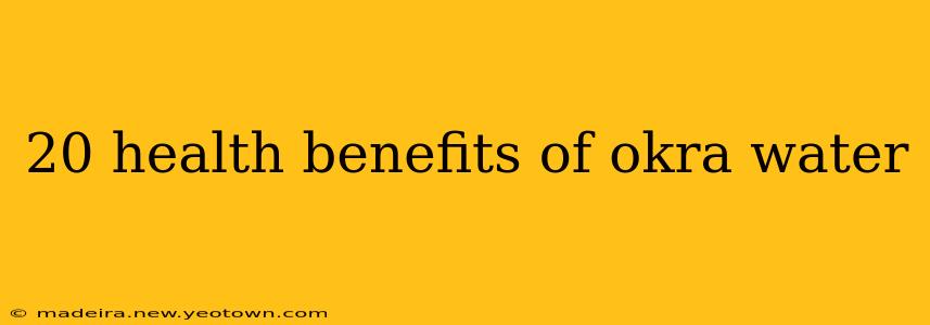 20 health benefits of okra water