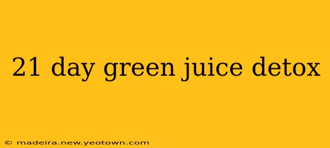 21 day green juice detox