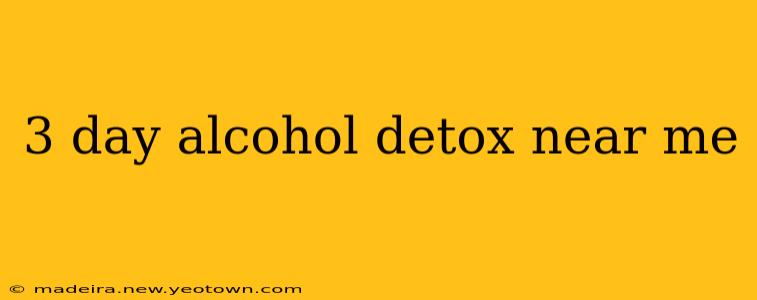 3 day alcohol detox near me