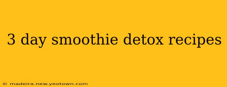 3 day smoothie detox recipes