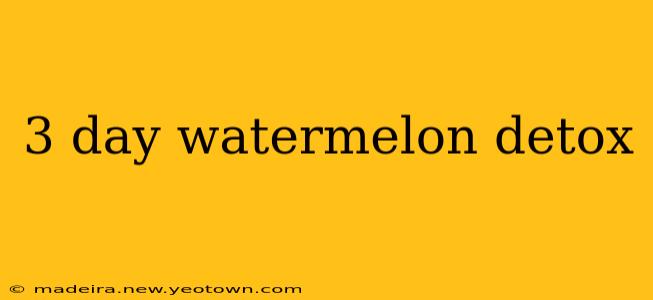 3 day watermelon detox