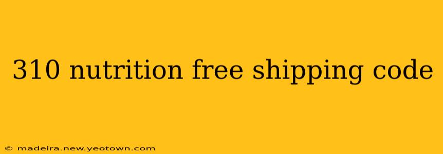 310 nutrition free shipping code