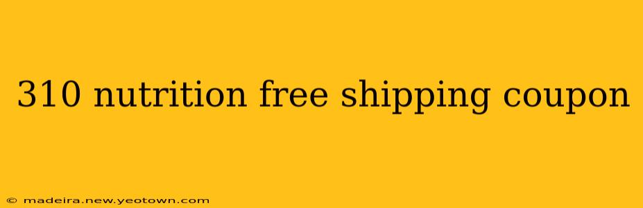 310 nutrition free shipping coupon