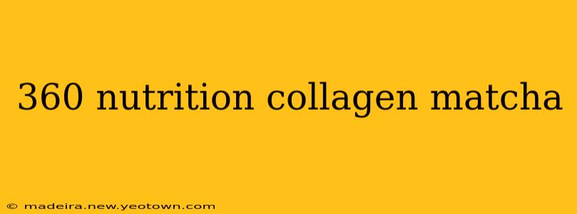 360 nutrition collagen matcha