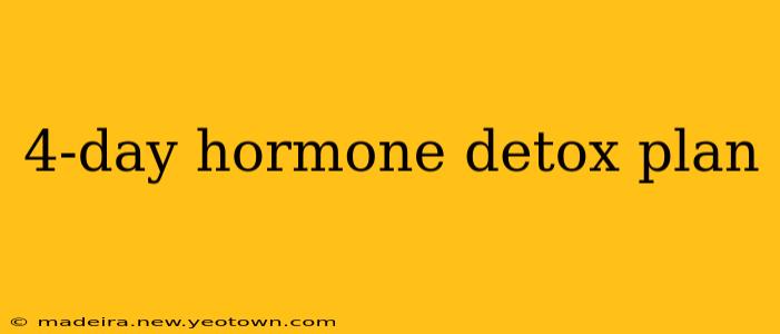 4-day hormone detox plan