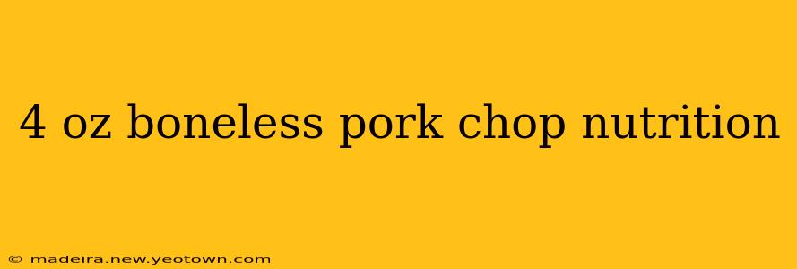 4 oz boneless pork chop nutrition