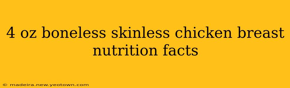 4 oz boneless skinless chicken breast nutrition facts