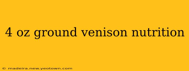 4 oz ground venison nutrition