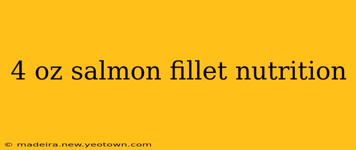 4 oz salmon fillet nutrition