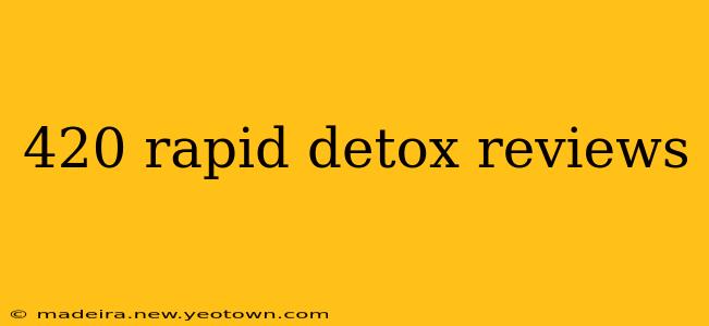 420 rapid detox reviews