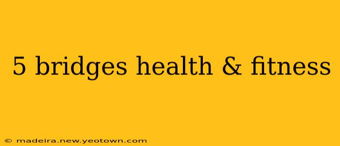 5 bridges health & fitness