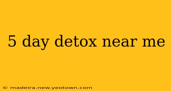 5 day detox near me