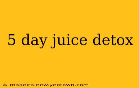 5 day juice detox