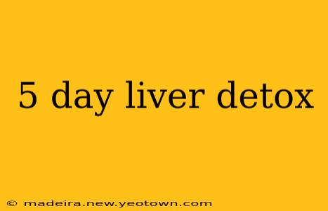 5 day liver detox