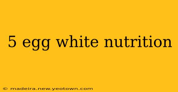 5 egg white nutrition