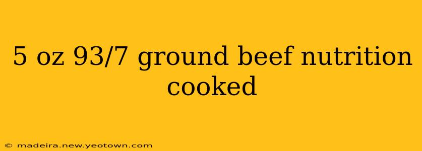 5 oz 93/7 ground beef nutrition cooked