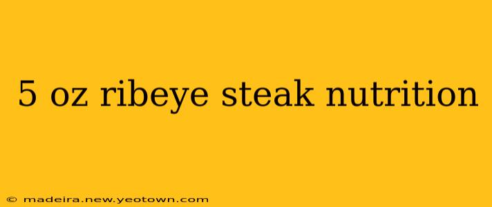 5 oz ribeye steak nutrition