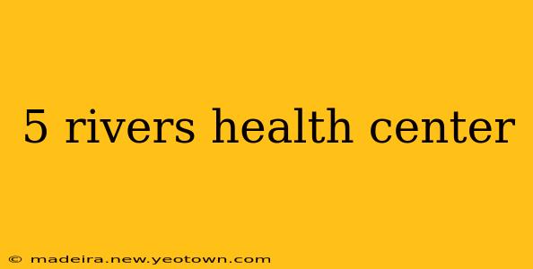 5 rivers health center