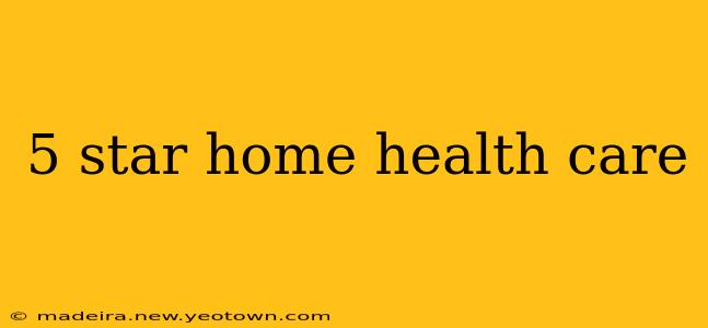 5 star home health care