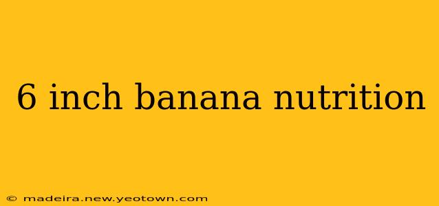 6 inch banana nutrition