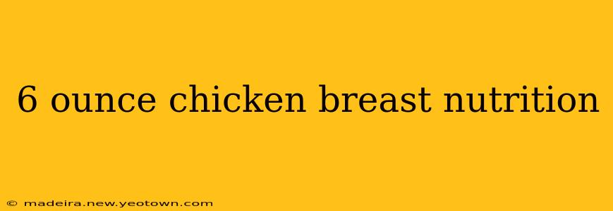 6 ounce chicken breast nutrition