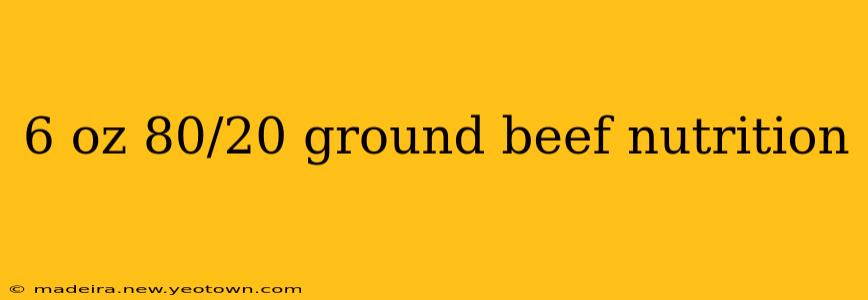 6 oz 80/20 ground beef nutrition
