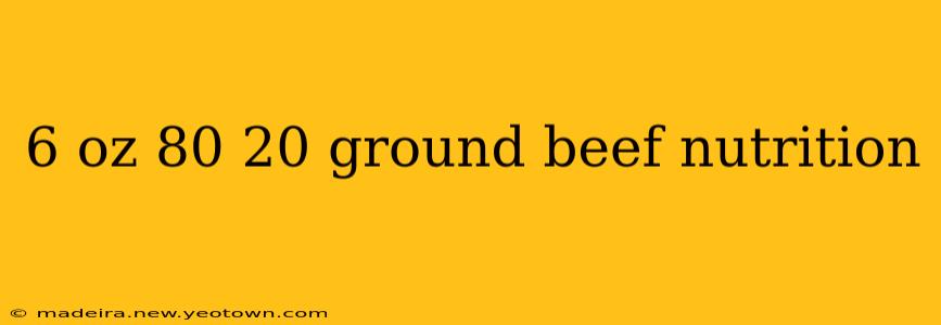 6 oz 80 20 ground beef nutrition