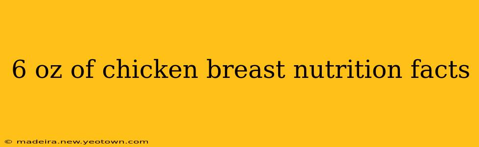 6 oz of chicken breast nutrition facts