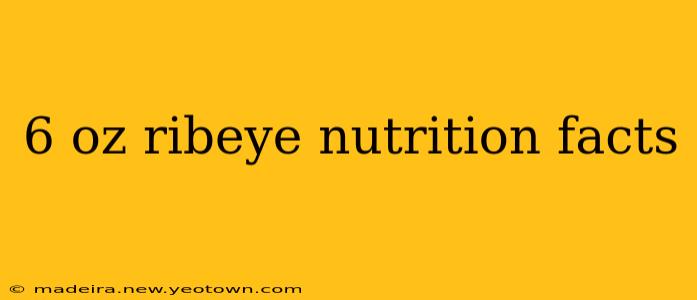6 oz ribeye nutrition facts