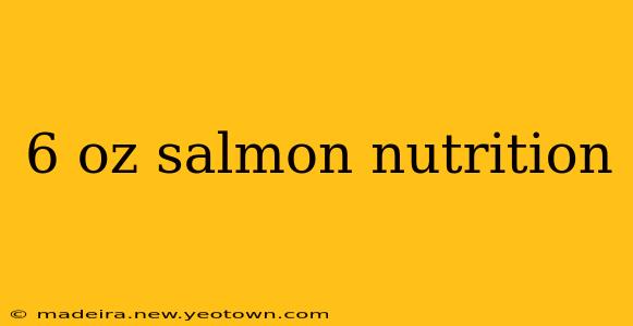 6 oz salmon nutrition