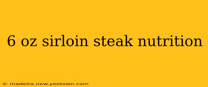 6 oz sirloin steak nutrition