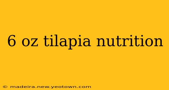6 oz tilapia nutrition