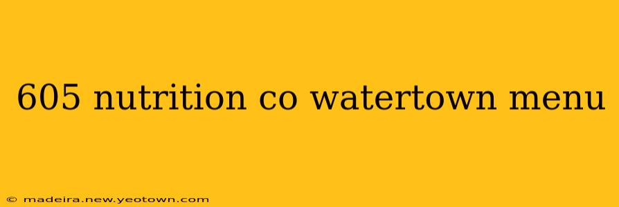 605 nutrition co watertown menu