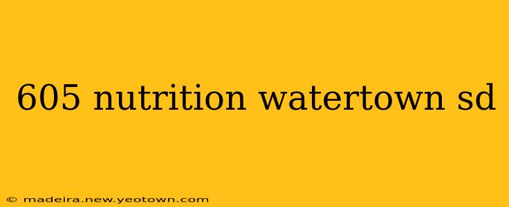 605 nutrition watertown sd
