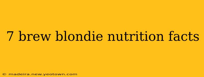 7 brew blondie nutrition facts