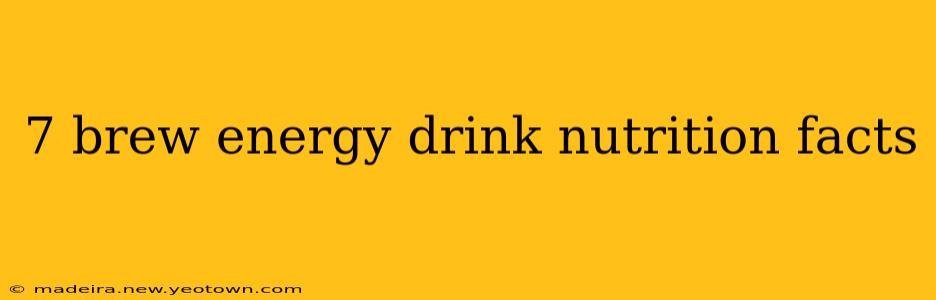 7 brew energy drink nutrition facts