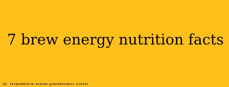 7 brew energy nutrition facts